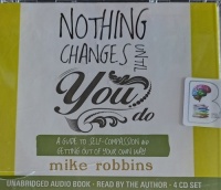 Nothing Changes Until You Do written by Mike Robbins performed by Mike Robbins on Audio CD (Unabridged)